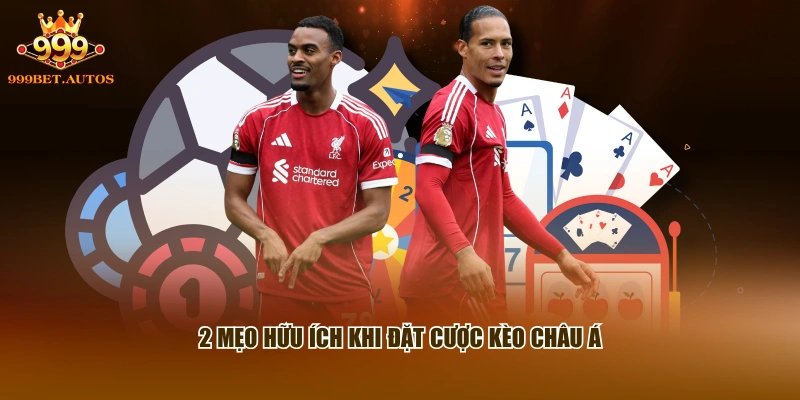 2 mẹo hữu ích khi đặt cược kèo châu Á