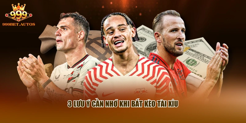 3 lưu ý cần nhớ khi bắt kèo tài xỉu