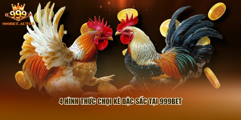 4 hình thức chọi kê đặc sắc tại 999BET