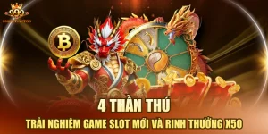 4 Thần Thú - Trải Nghiệm Game Slot Mới Và Rinh Thưởng X50