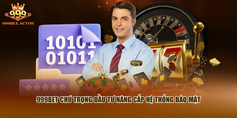 999BET chú trọng đầu tư nâng cấp hệ thống bảo mật