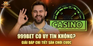 999BET Có Uy Tín Không - Giải Đáp Chi Tiết Sân Chơi Cược