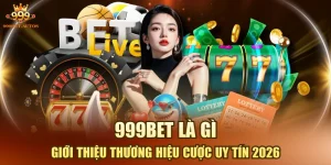 999BET Là Gì - Giới Thiệu Thương Hiệu Cược Uy Tín 2026