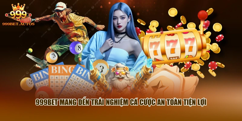 999BET mang đến trải nghiệm cá cược an toàn tiện lợi