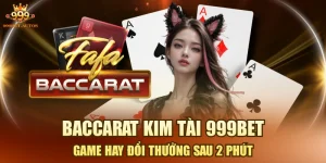 Baccarat Kim Tài 999BET - Game Hay Đổi Thưởng Sau 2 Phút