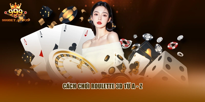 Cách chơi Roulette 3D từ A - Z
