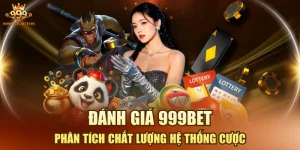 Đánh Giá 999BET - Phân Tích Chất Lượng Hệ Thống Cược