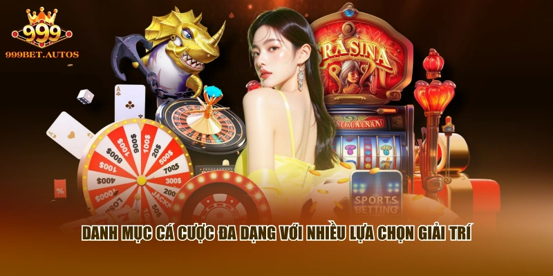 Danh mục cá cược đa dạng với nhiều lựa chọn giải trí