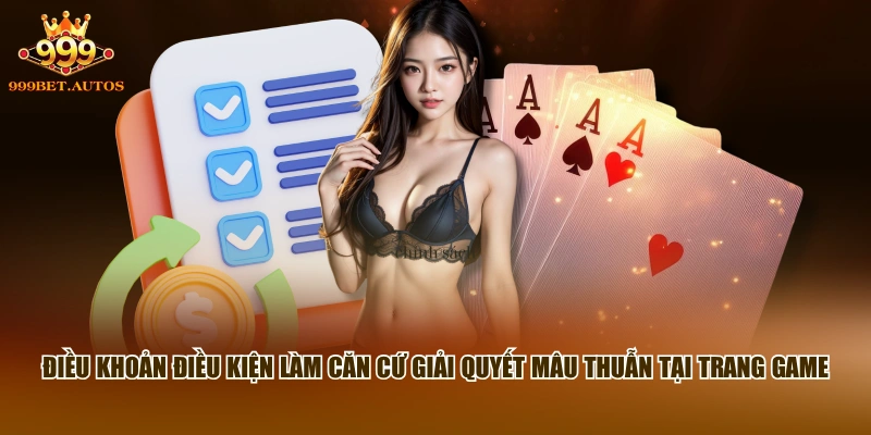 Điều Khoản Điều Kiện - Nội Dung Hội Viên 999BET Cần Nắm Rõ 3 Điều khoản điều kiện làm căn cứ giải quyết mâu thuẫn tại trang game
