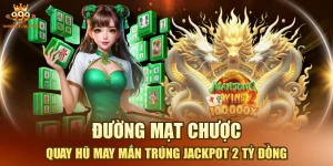 Đường Mạt Chược - Quay Hũ May Mắn Trúng Jackpot 2 Tỷ Đồng