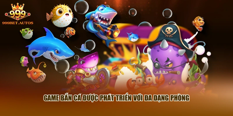 Game bắn cá được phát triển với đa dạng phòng