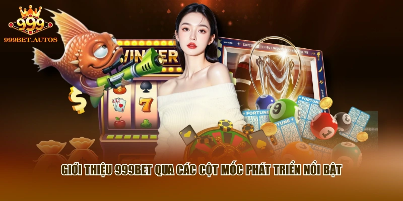 Giới thiệu 999BET qua các cột mốc phát triển nổi bật