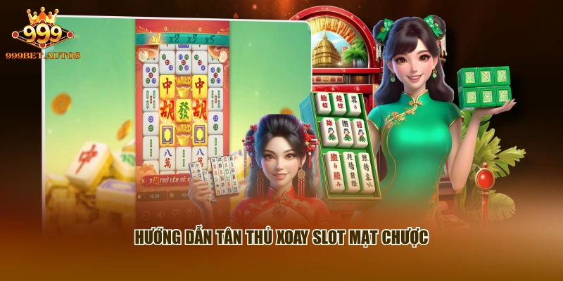 Hướng dẫn tân thủ xoay slot Mạt Chược