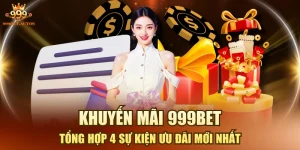 Khuyến Mãi 999BET - Tổng Hợp 4 Sự Kiện Ưu Đãi Mới Nhất