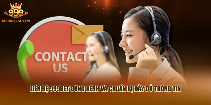 Liên hệ 999BET đúng kênh và chuẩn bị đầy đủ thông tin 