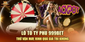 Lô Tô Tỷ Phú 999BET - Thử Vận May, Rinh Quà Giá Trị Khủng
