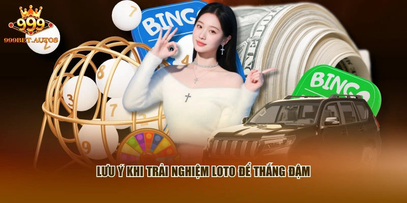 Lưu ý khi trải nghiệm loto để thắng đậm