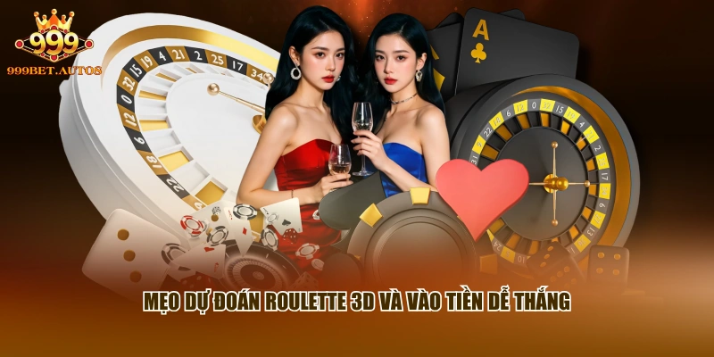 Mẹo dự đoán Roulette 3D và vào tiền dễ thắng