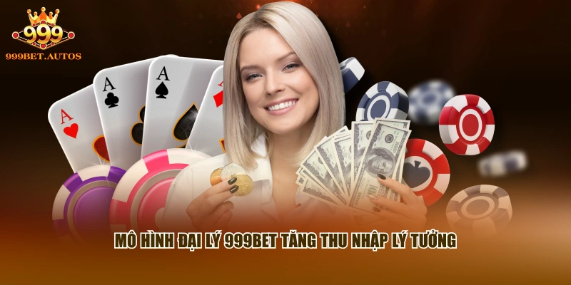 Đại Lý 999BET - Chính Sách Hợp Tác Chi Tiết Từ A Đến Z 1 Mô hình đại lý 999BET tăng thu nhập lý tưởng