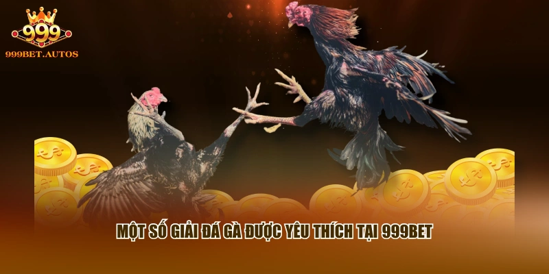 Một số giải đá gà được yêu thích tại 999BET