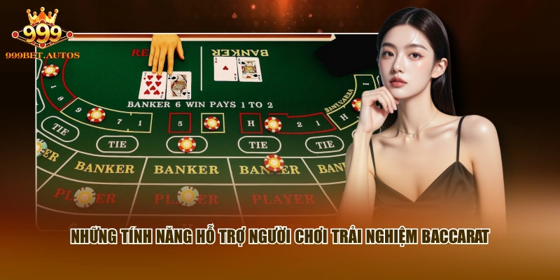 Những tính năng hỗ trợ người chơi trải nghiệm Baccarat