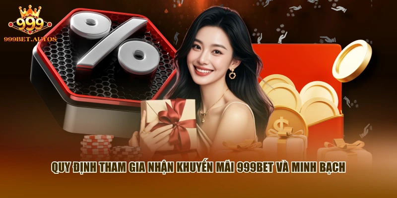 Quy định tham gia nhận khuyến mãi 999BET và minh bạch