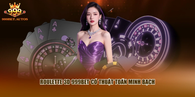 Roulette 3D 999BET có thuật toán minh bạch