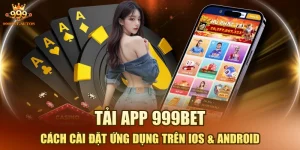 Tải App 999BET - Cách Cài Đặt Ứng Dụng Trên IOS & Android