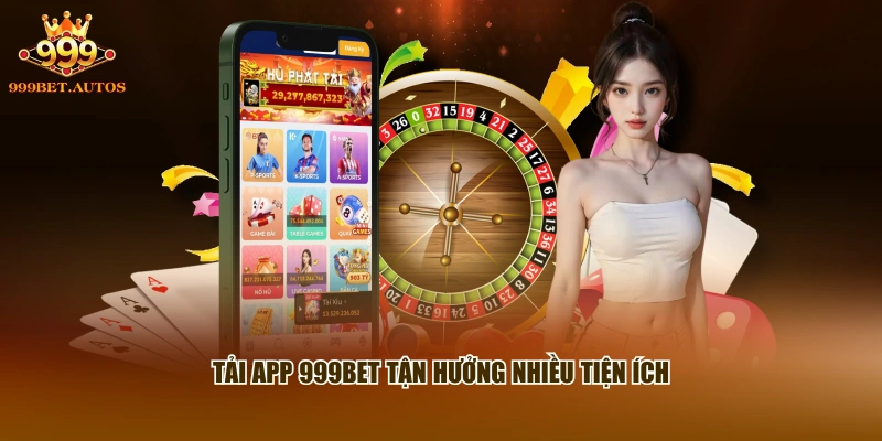 Tải app 999BET tận hưởng nhiều tiện ích