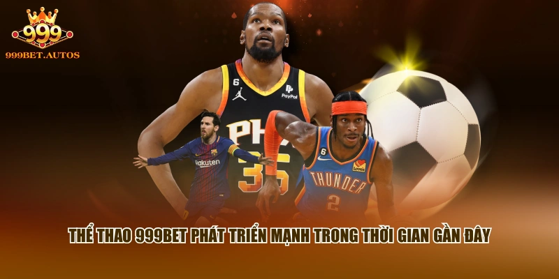 Thể thao 999BET phát triển mạnh trong thời gian gần đây