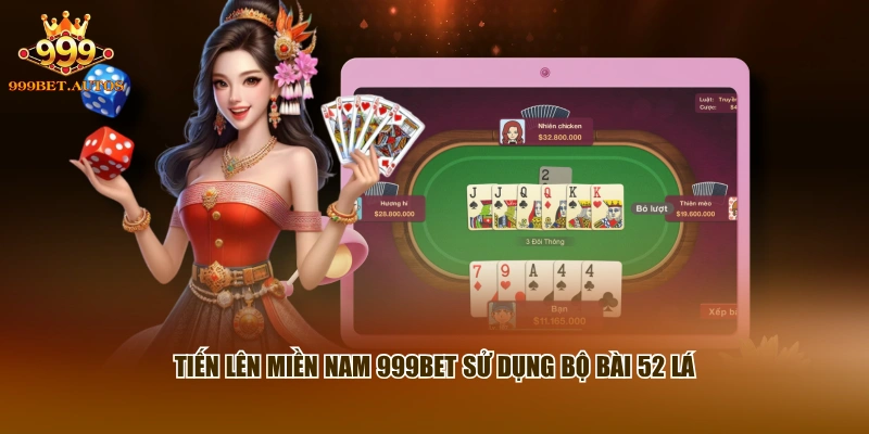 Tiến Lên Miền Nam 999BET sử dụng bộ bài 52 lá