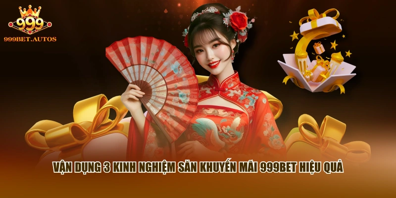 Vận dụng 3 kinh nghiệm săn khuyến mãi 999BET hiệu quả