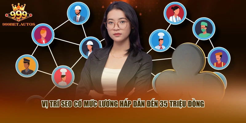 Vị trí SEO có mức lương hấp dẫn đến 35 triệu đồng